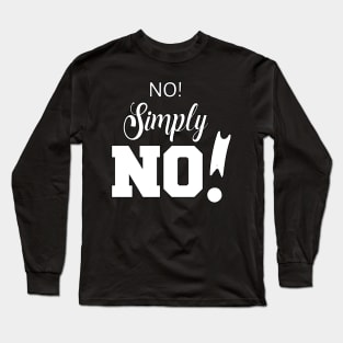 No! Simply NO! | Sarcasm | Self love Long Sleeve T-Shirt